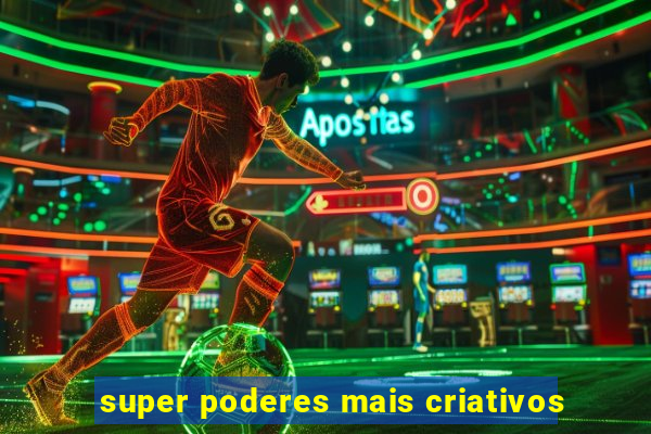 super poderes mais criativos